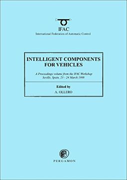 portada Intelligent Components for Vehicles: Proceedings of the Ifac Workshop, Seville, Spain, 23-24 March 1998: A Proceedings Volume From the Ifac Workshop,. 23-24 March 1998 (Ifac Proceedings Volumes)