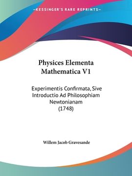 portada Physices Elementa Mathematica V1: Experimentis Confirmata, Sive Introductio Ad Philosophiam Newtonianam (1748) (en Latin)