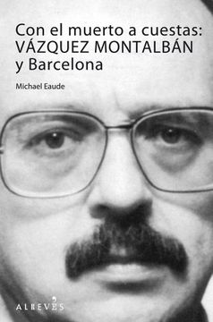 portada Con el Muerto a Cuestas / With the Dead on their Backs: Vazquez Montalban Y Barcelona / Vazquez Montalban and Barcelona (in Spanish)