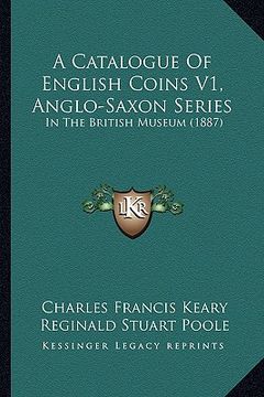 portada a catalogue of english coins v1, anglo-saxon series: in the british museum (1887) (en Inglés)