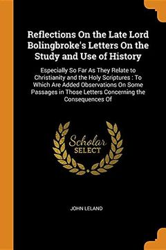 portada Reflections on the Late Lord Bolingbroke's Letters on the Study and use of History: Especially so far as They Relate to Christianity and the Holy. Those Letters Concerning the Consequences of 