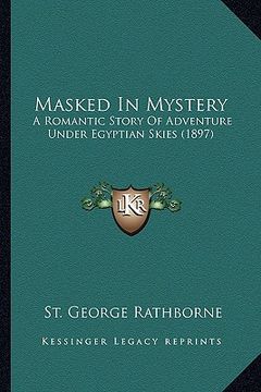 portada masked in mystery: a romantic story of adventure under egyptian skies (1897) (in English)