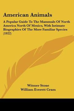 portada american animals: a popular guide to the mammals of north america north of mexico, with intimate biographies of the more familiar specie (en Inglés)