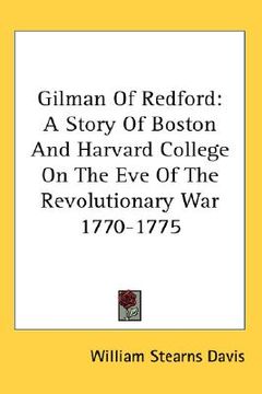 portada gilman of redford: a story of boston and harvard college on the eve of the revolutionary war 1770-1775