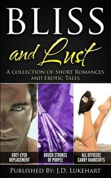 portada Bliss and Lust: A Collection of Short Romances and Erotic Tales (en Inglés)