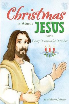 portada Christmas is About Jesus: Family Devotions for December (en Inglés)