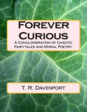 portada Forever Curious: A Conglomeration of Chaotic Fairytales and Moral Poetry. (en Inglés)