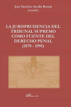 portada La Jurisprudencia del Tribunal Supremo Como Fuente del Derecho Penal (1870 - 1995)
