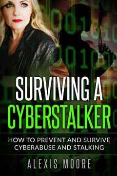portada Surviving a Cyberstalker: How to Prevent and Survive Cyberabuse and Stalking (en Inglés)