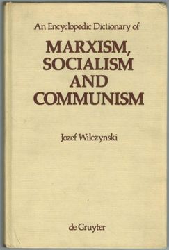 portada An Encyclopedic Dictionary of Marxism, Socialism and Communism. Economic, Philosophical, Political and Sociological Theories, Concepts, Institutions and Practices - Classical and Modern, East-West Relations Included. 