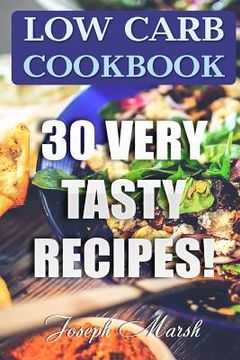 portada Low Carb Cookbook: 30 Very Tasty Recipes! (en Inglés)