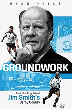portada Groundwork: The Inside Story Behind Jim Smith's Derby County (en Inglés)