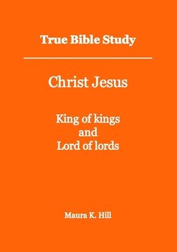 portada True Bible Study - Christ Jesus King of kings and Lord of lords (in English)