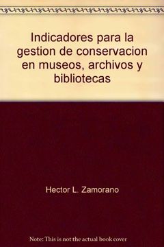 portada Indicadores Para la Gestion de Conservacion en Museos, Archivos y Bibliotecas (in Spanish)