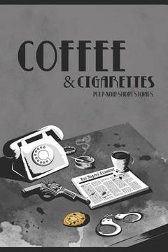 portada Coffee & Cigarettes: Pulp-Noir-Short Stories (in English)