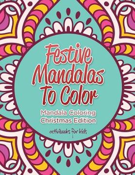 portada Festive Mandalas To Color: Mandala Coloring Christmas Edition (en Inglés)