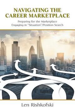 portada Navigating the Career Marketplace: Preparing for the Marketplace Engaging in "Situation"/Position Search (en Inglés)