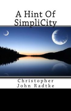 portada A Hint Of SimpliCity: Christopher John Radtke (en Inglés)