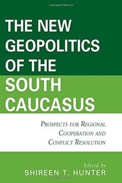 portada The New Geopolitics of the South Caucasus: Prospects for Regional Cooperation and Conflict Resolution (Contemporary Central Asia: Societies, Politics, and Cultures)