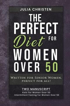 portada The PERFECT DIET for Women Over 50: Written for Senior Women, PERFECT for ALL - 2 MANUSCRIPT - Keto For Women Over 50 - Intermittent Fasting For Women (en Inglés)