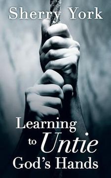 portada learning to untie god's hands (en Inglés)