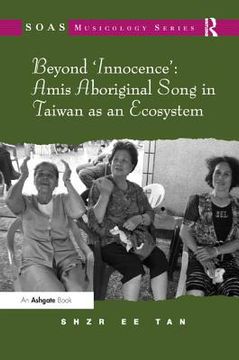 portada Beyond 'Innocence': Amis Aboriginal Song in Taiwan as an Ecosystem (in English)