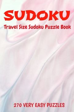 portada Sudoku Travel Size Puzzle Book 270 Very Easy Puzzles: 6" X 9" Softcover Puzzles To Challenge The Brain Solutions Included (en Inglés)