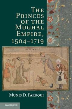 portada the princes of the mughal empire, 1504-1719