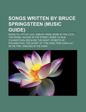 portada songs written by bruce springsteen (music guide): rosalita, 4th of july, asbury park, born in the u.s.a., the rising, racing in the street