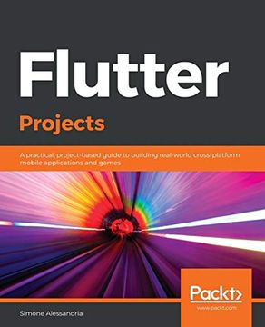 portada Flutter Projects: A Practical, Project-Based Guide to Building Real-World Cross-Platform Mobile Applications and Games (en Inglés)