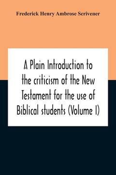 portada A Plain Introduction To The Criticism Of The New Testament For The Use Of Biblical Students (Volume I) (en Inglés)