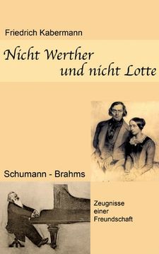 portada Nicht Werther und nicht Lotte: Schumann - Brahms / Zeugnisse einer Freundschaft (en Alemán)