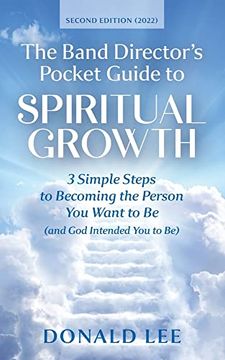 portada The Band Director's Pocket Guide to Spiritual Growth: 3 Simple Steps to Becoming the Person you Want to be (And god Intended you to be) (en Inglés)