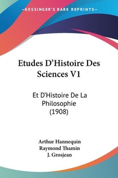 portada Etudes D'Histoire Des Sciences V1: Et D'Histoire De La Philosophie (1908) (en Francés)