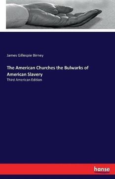 portada The American Churches the Bulwarks of American Slavery: Third American Edition