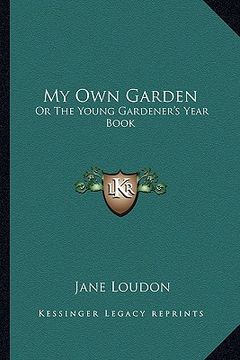 portada my own garden: or the young gardener's year book