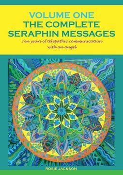 portada The Complete Seraphin Messages, Volume I: Ten years of telepathic communication with an angel (in English)