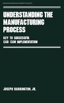 portada understanding the manufacturing process: key to successful cad/cam implementation