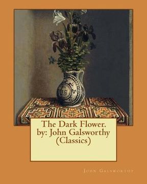 portada The Dark Flower. by: John Galsworthy (Classics) (en Inglés)