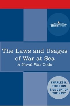 portada The Laws and Usages of War at Sea: A Naval War Code (en Inglés)
