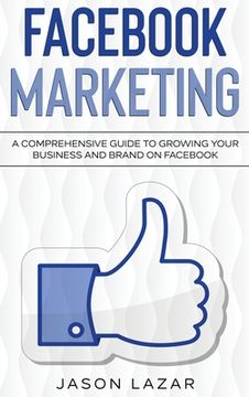 portada Facebook Marketing: A Comprehensive Guide to Growing Your Business on Facebook (en Inglés)