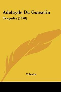 portada adelayde du guesclin: tragedie (1770) (en Inglés)