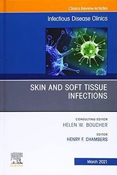 Skin and Soft Tissue Infections, an Issue of Infectious Disease Clinics of North America (Volume 35-1) (The Clinics: Internal Medicine, Volume 35-1)