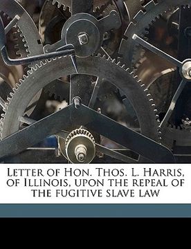 portada letter of hon. thos. l. harris, of illinois, upon the repeal of the fugitive slave law