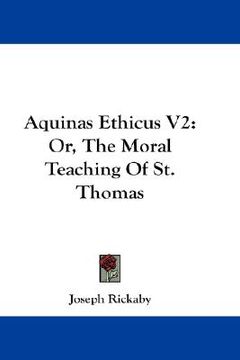 portada aquinas ethicus v2: or, the moral teaching of st. thomas