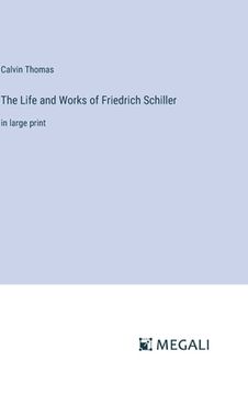 portada The Life and Works of Friedrich Schiller: in large print (en Inglés)