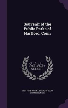 portada Souvenir of the Public Parks of Hartford, Conn (en Inglés)