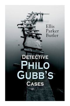 portada Detective Philo Gubb's Cases: The Hard-Boiled Egg, The Pet, The Eagle's Claws, The Oubliette, The Un-Burglars, The Dragon's Eye, The Progressive Mur (in English)