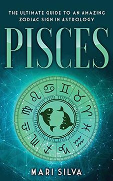 portada Pisces: The Ultimate Guide to an Amazing Zodiac Sign in Astrology (en Inglés)