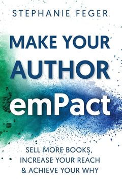 portada Make Your Author emPact: Sell More Books, Increase Your Reach & Achieve Your Why (en Inglés)